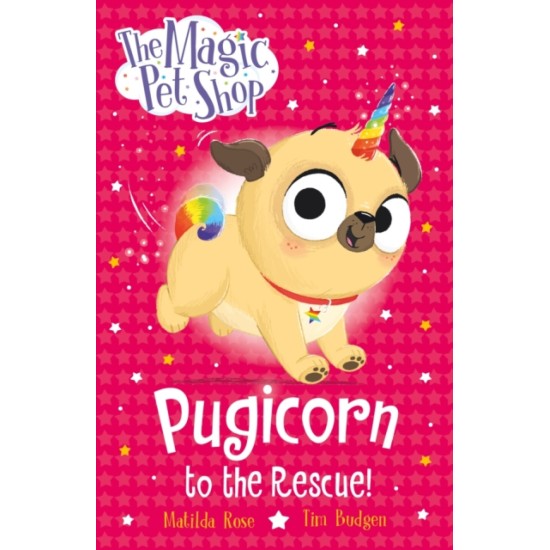 The Magic Pet Shop Stories: Pugicorn to the Rescue! - Matilda Rose