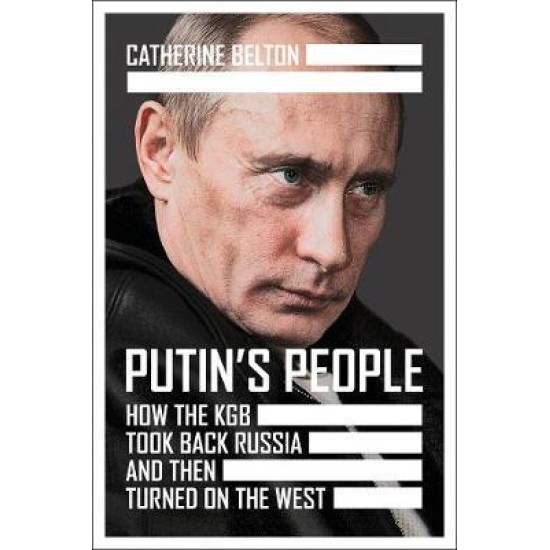 Putin's People : How the KGB Took Back Russia and Then Took on the West - Catherine Belton