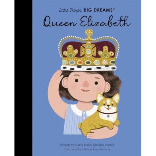 Queen Elizabeth (Little People, Big Dreams) - Maria Isabel Sanchez Vegara