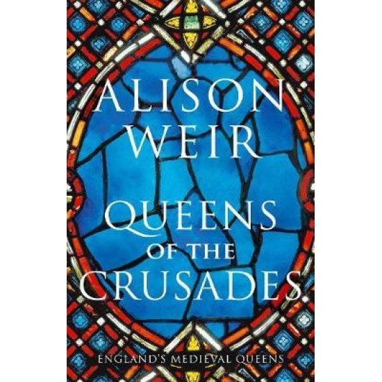 Queens of the Crusades - Alison Weir (DELIVERY TO EU ONLY)