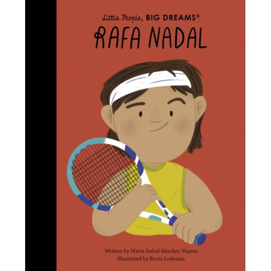 Rafa Nadal (Little People, Big Dreams) - Maria Isabel Sanchez Vegara