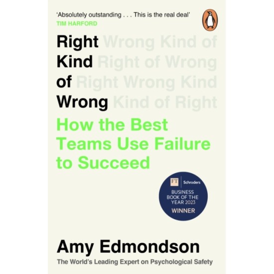 Right Kind of Wrong : How the Best Teams Use Failure to Succeed - Amy Edmondson