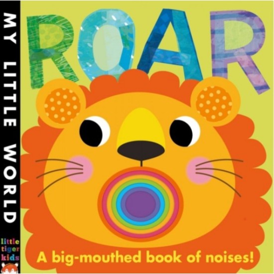 Roar : A Big-mouthed Book of Noises (My Little World)