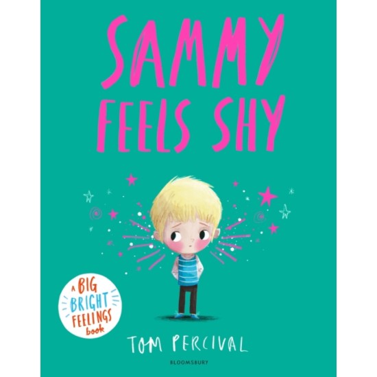 Sammy Feels Shy - Tom Percival : A Big Bright Feelings Book