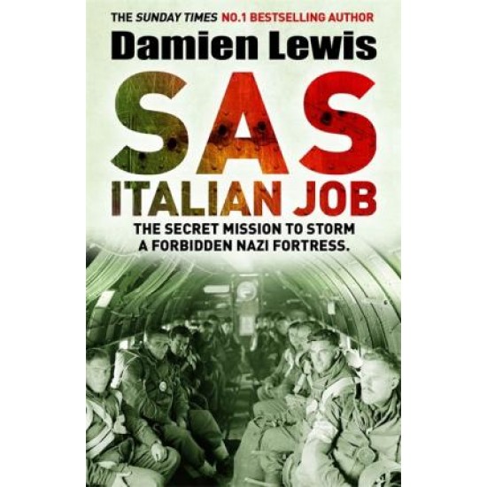 SAS Italian Job : The Secret Mission to Storm a Forbidden Nazi Fortress