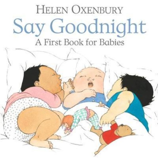 Say Goodnight : A First Book for Babies - Helen Oxenbury