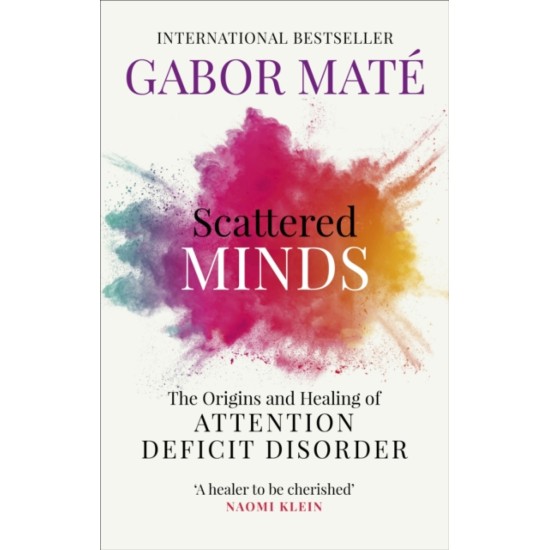 Scattered Minds : The Origins and Healing of Attention Deficit Disorder - Gabor Mate