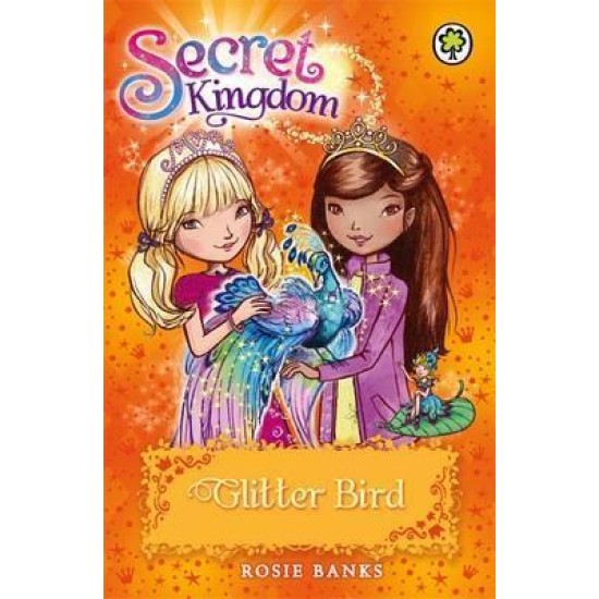 Secret Kingdom: Glitter Bird : Book 21 - Rosie Banks