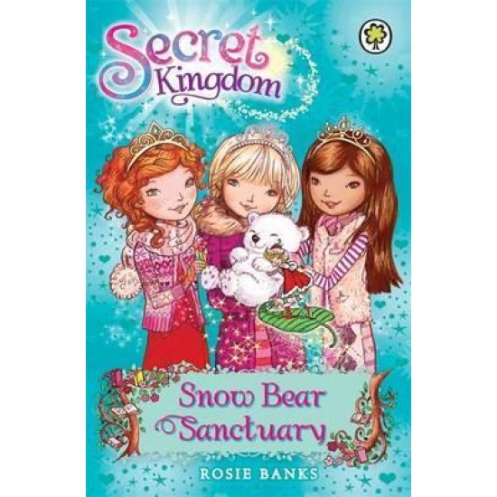 Secret Kingdom: Snow Bear Sanctuary : Book 15 - Rosie Banks