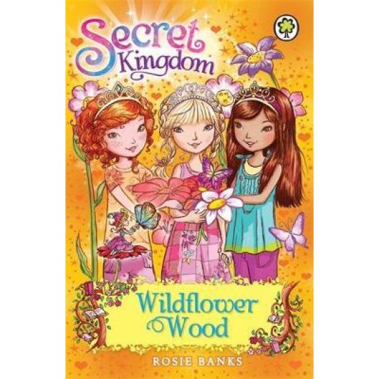Secret Kingdom: Wildflower Wood : Book 13 - Rosie Banks