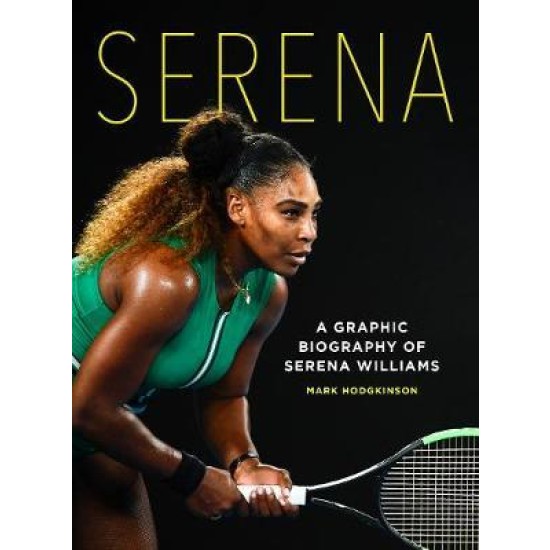 Serena : A graphic biography of the greatest tennis champion