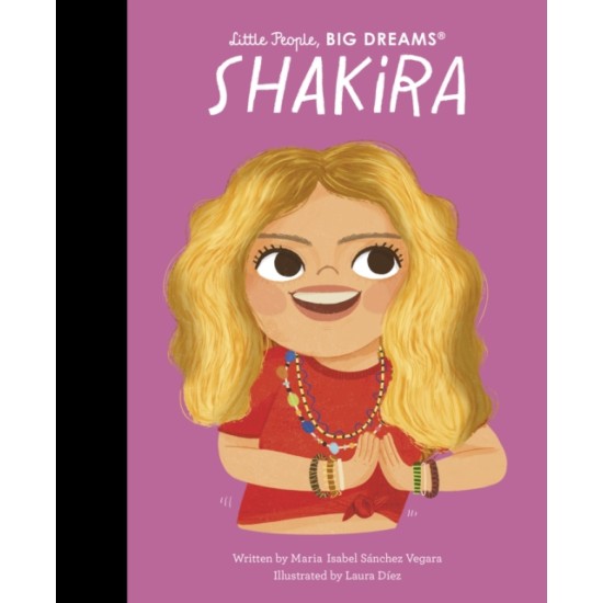 Shakira (Little People, Big Dreams) - Maria Isabel Sanchez Vegara