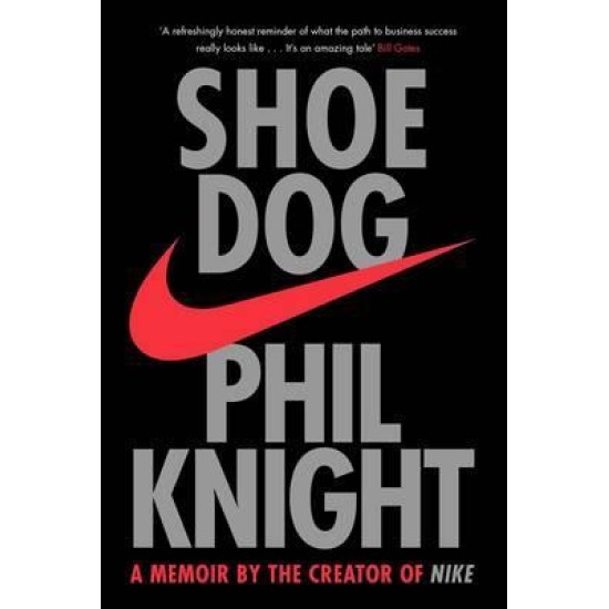 Shoe Dog : A Memoir by the Creator of NIKE