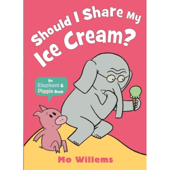 Should I Share My Ice Cream? (Elephant and Piggie) - Mo Willems