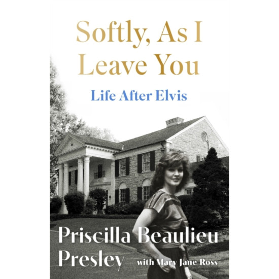 Softly, As I Leave You: Life After Elvis - Priscilla Presley