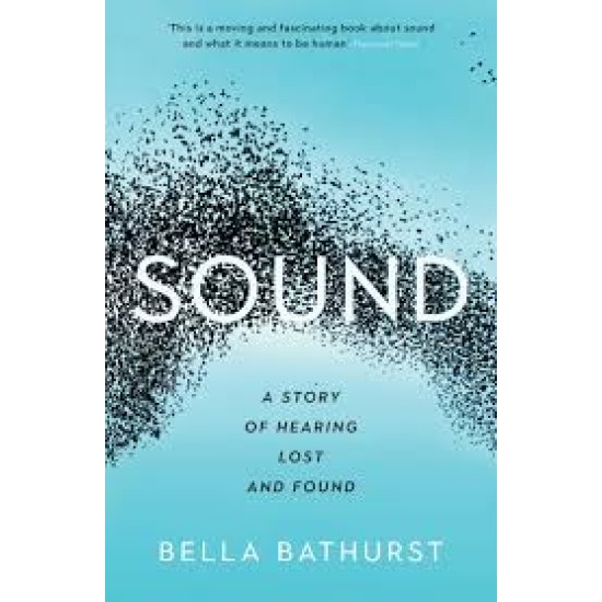 Sound : A Story of Hearing Lost and Found - Bella Bathurst