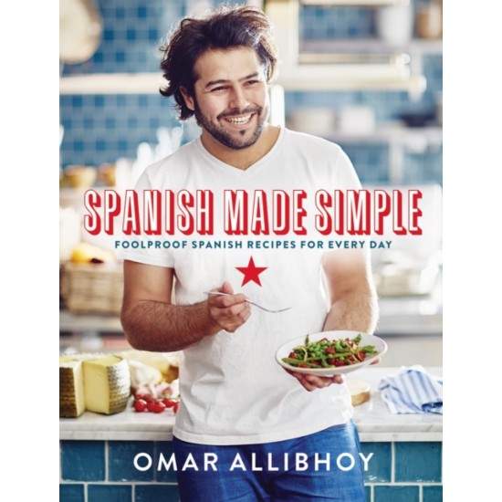Spanish Made Simple : Foolproof Spanish Recipes for Every Day - Omar Allibhoy 