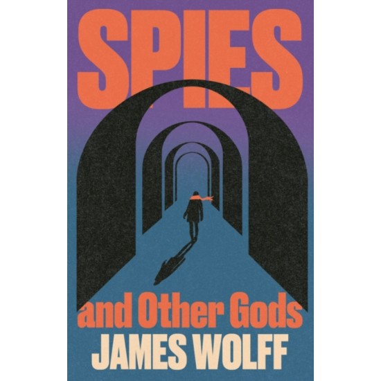 Spies and Other Gods - James Wolff