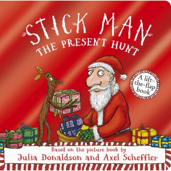 Stick Man - The Present Hunt: A lift-the-flap adventure - Julia Donaldson , Illustrated by Axel Scheffler