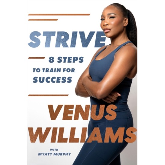 Strive : 8 Steps to Train for Success - Venus Williams