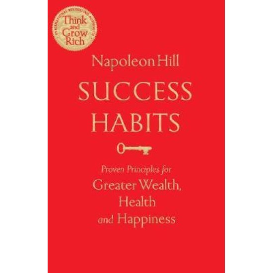 Success Habits : Proven Principles for Greater Wealth, Health, and Happiness - Napoleon Hill