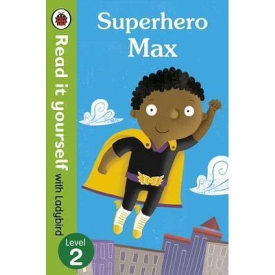 Superhero Max- Read it yourself with Ladybird: Level 2