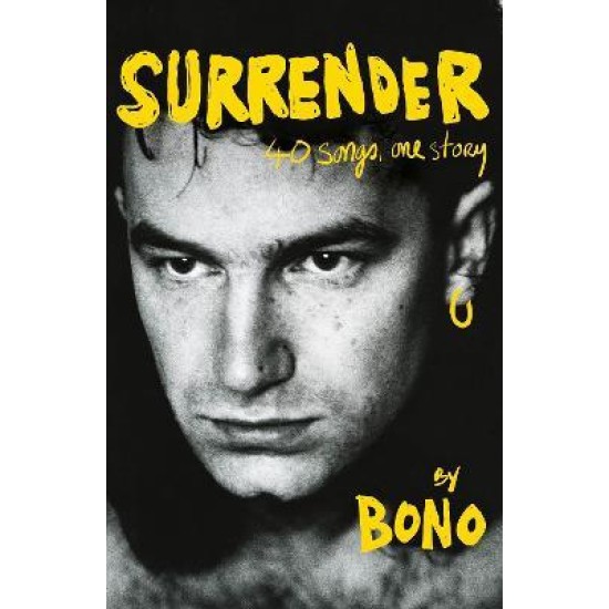 Surrender : Bono Autobiography: 40 Songs, One Story