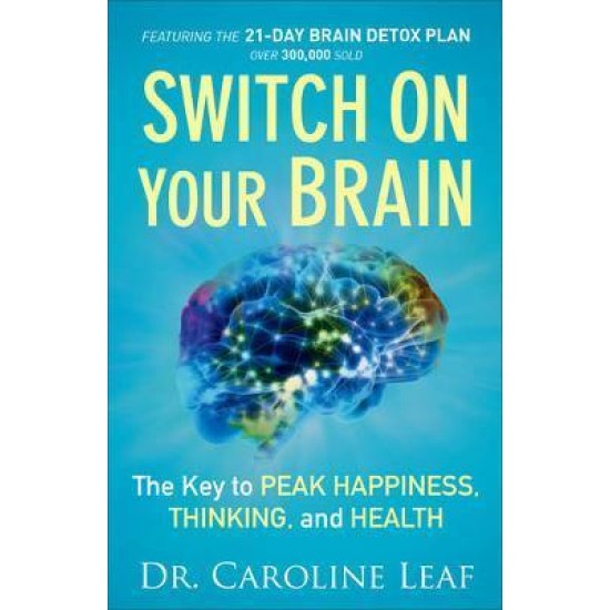 Switch On Your Brain : The Key to Peak Happiness, Thinking, and Health