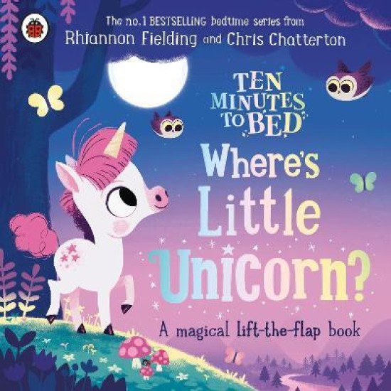 Ten Minutes to Bed: Where's Little Unicorn? : A magical lift-the-flap book (BOARD BOOK)