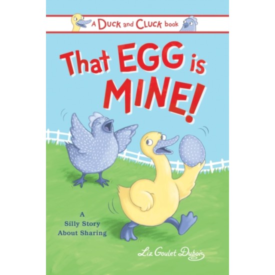 That Egg Is Mine! : A Silly Story about Sharing - Liz Goulet Dubois 