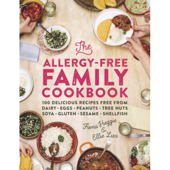 The Allergy-Free Family Cookbook : 100 delicious recipes free from dairy, eggs, peanuts, tree nuts, soya, gluten, sesame and shellfish