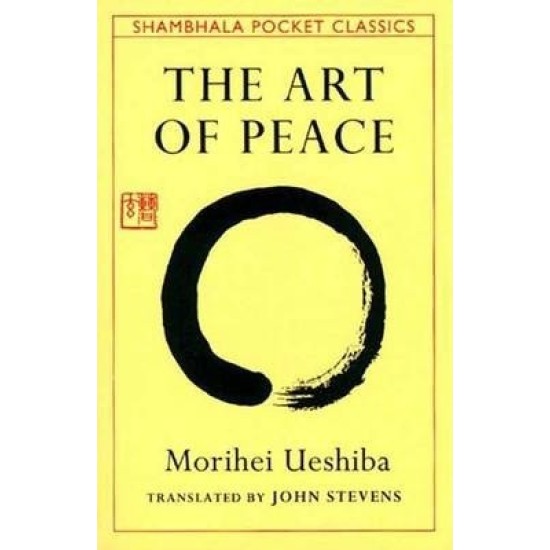 The Art of Peace: Teachings of the Founder of Aikido - Morihei Ueshiba