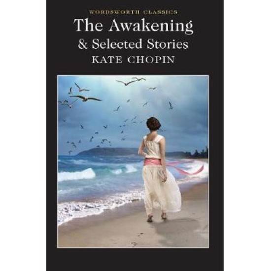 The Awakening and Selected Stories - Kate Chopin