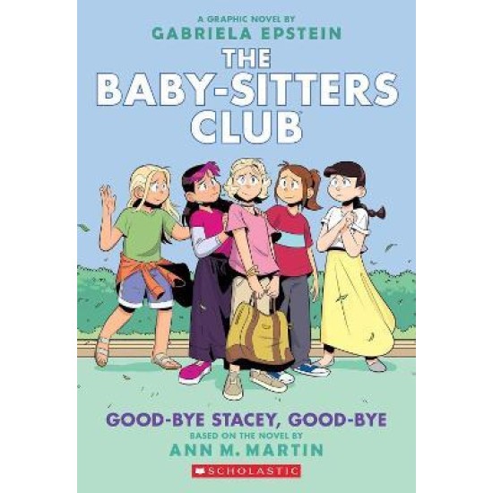 The Babysitters Club Graphic Novel : Goodbye Stacey, Goodbye - Ann M. Martin and Raina Telgemeier