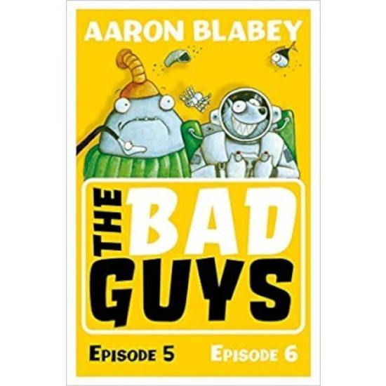 The Bad Guys : Episode 5 & 6 -  Aaron Blabey