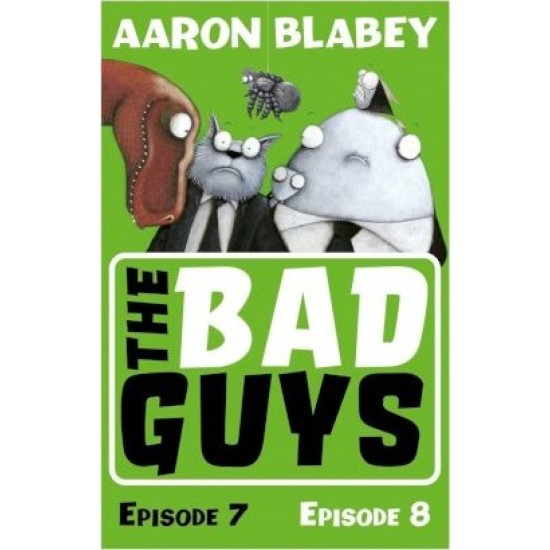The Bad Guys : Episode 7 & 8 -  Aaron Blabey