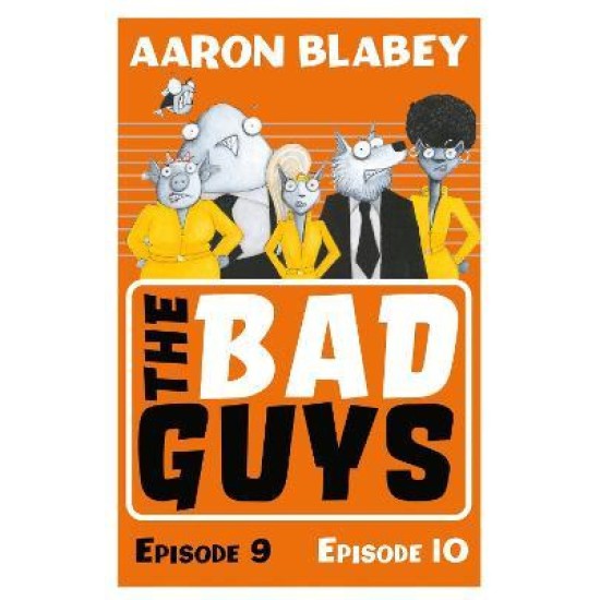 The Bad Guys : Episode 9 & 10 -  Aaron Blabey