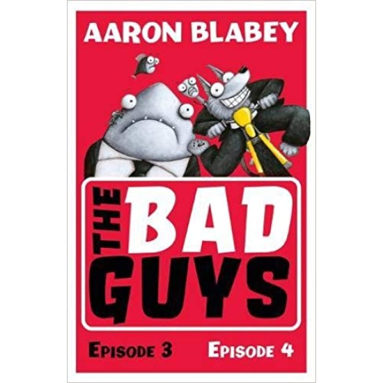 The Bad Guys : Episode 3 & 4 -  Aaron Blabey
