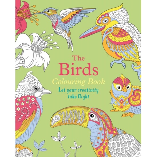 The Birds Colouring Book : Let Your Creativity Take Flight (Adult Colouring)