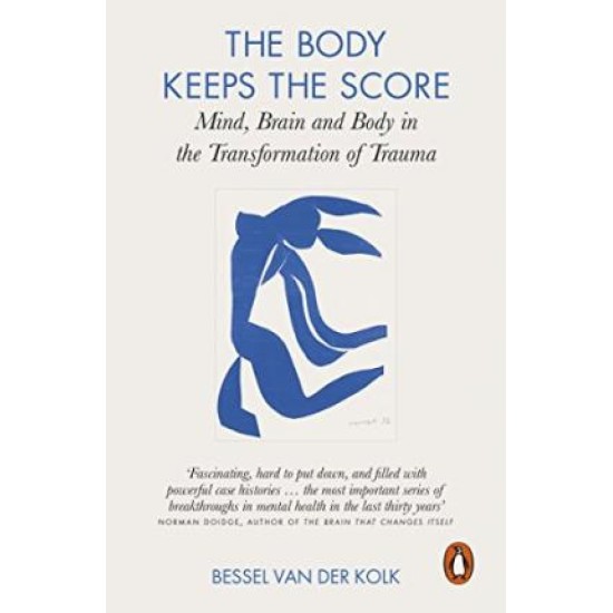 The Body Keeps the Score : Mind, Brain and Body in the Transformation of Trauma - Bessel van der Kolk