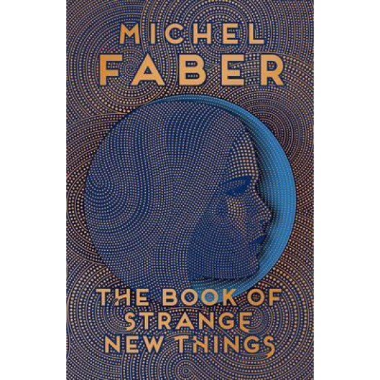 The Book of Strange New Things - Michel Faber