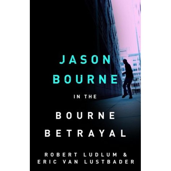 The Bourne Betrayal - Robert Ludlum & Eric Van Lustbader (DELIVERY TO SPAIN ONLY) 