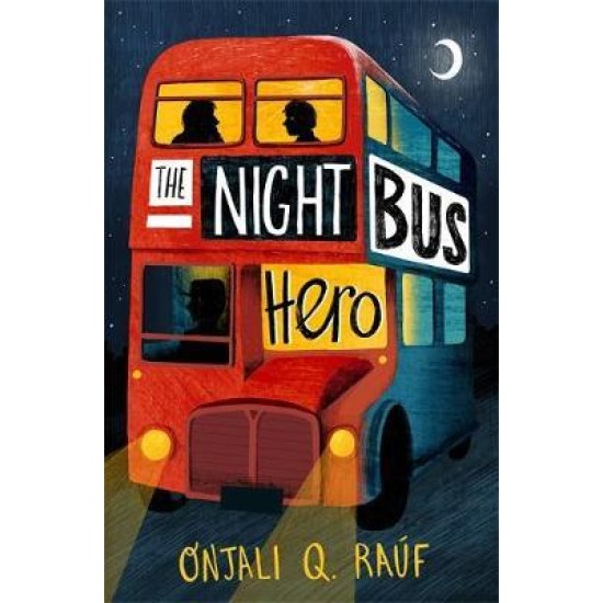The Night Bus Hero - Onjali Q. Rauf