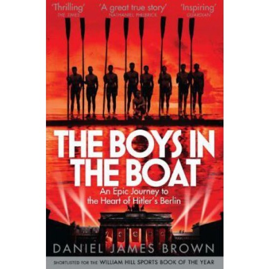 The Boys In The Boat : An Epic Journey to the Heart of Hitler's Berlin - Daniel James Brown