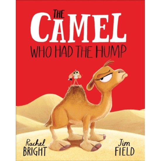 The Camel Who Had The Hump - Rachel Bright , Illustrated by Jim Field