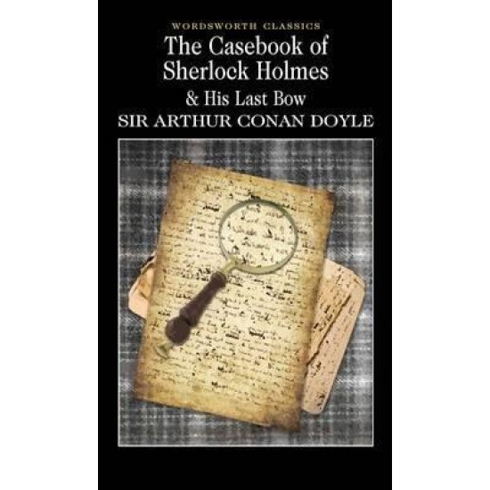 The Casebook of Sherlock Holmes and His Last Bow - Sir Arthur Conan Doyle