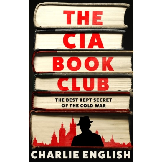 The CIA Book Club : The Best-Kept Secret of the Cold War - Charlie English