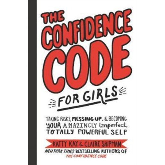 The Confidence Code for Girls - Katty Kay