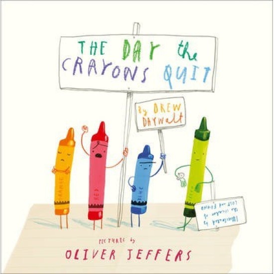 The Day the Crayons Quit - Drew Daywalt , Illustrated by Oliver Jeffers