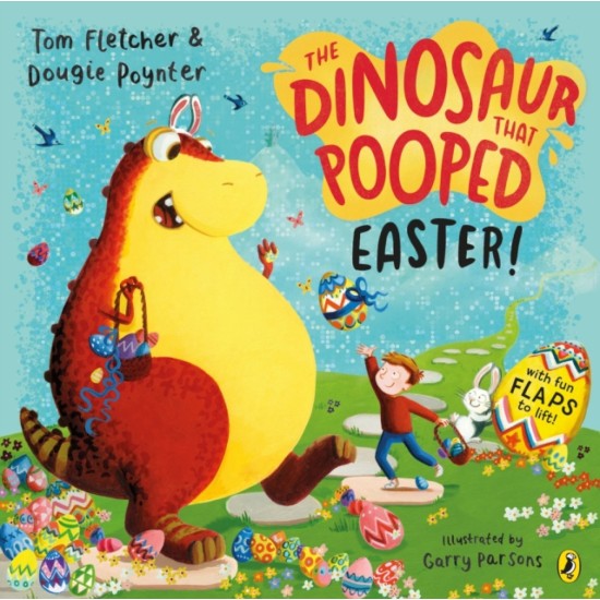 The Dinosaur that Pooped Easter! : A fun lift-the-flap adventure - Tom Fletcher and Dougie Poynter